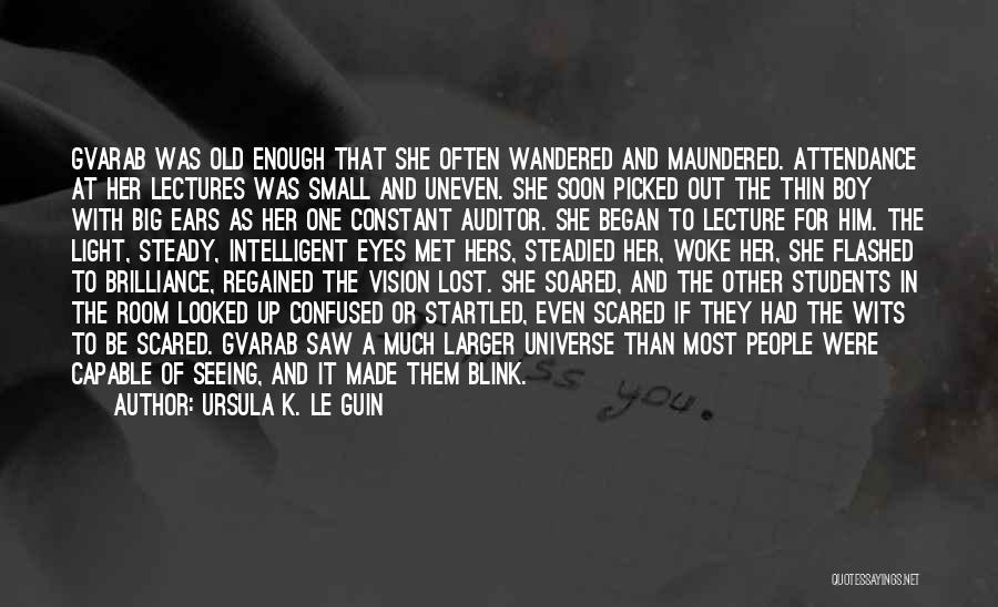 Ursula K. Le Guin Quotes: Gvarab Was Old Enough That She Often Wandered And Maundered. Attendance At Her Lectures Was Small And Uneven. She Soon