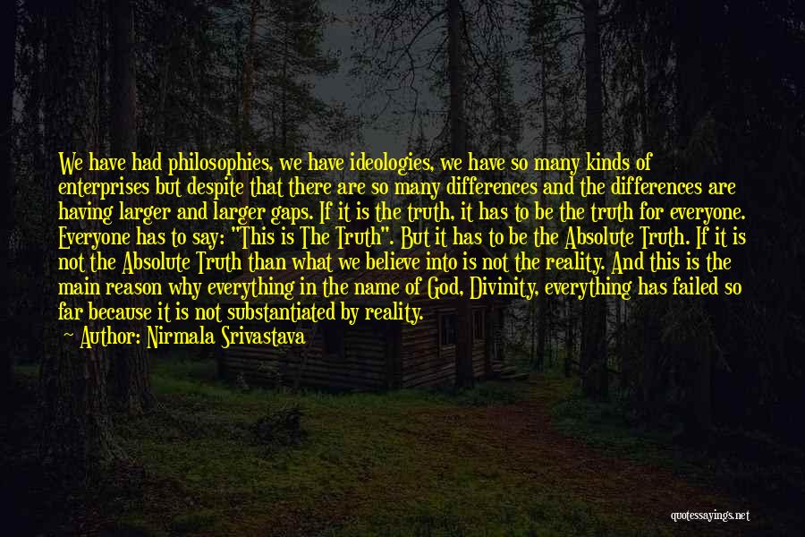 Nirmala Srivastava Quotes: We Have Had Philosophies, We Have Ideologies, We Have So Many Kinds Of Enterprises But Despite That There Are So