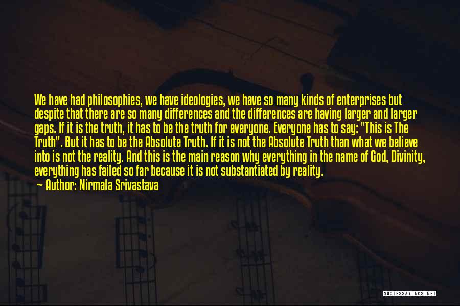 Nirmala Srivastava Quotes: We Have Had Philosophies, We Have Ideologies, We Have So Many Kinds Of Enterprises But Despite That There Are So