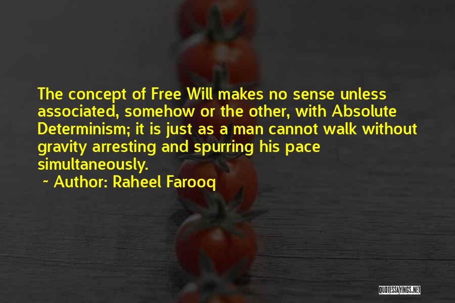 Raheel Farooq Quotes: The Concept Of Free Will Makes No Sense Unless Associated, Somehow Or The Other, With Absolute Determinism; It Is Just