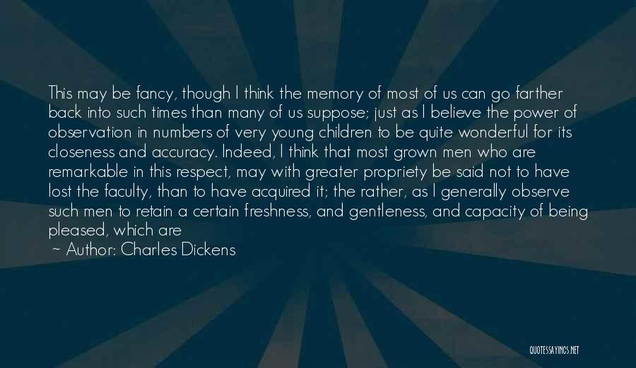 Charles Dickens Quotes: This May Be Fancy, Though I Think The Memory Of Most Of Us Can Go Farther Back Into Such Times