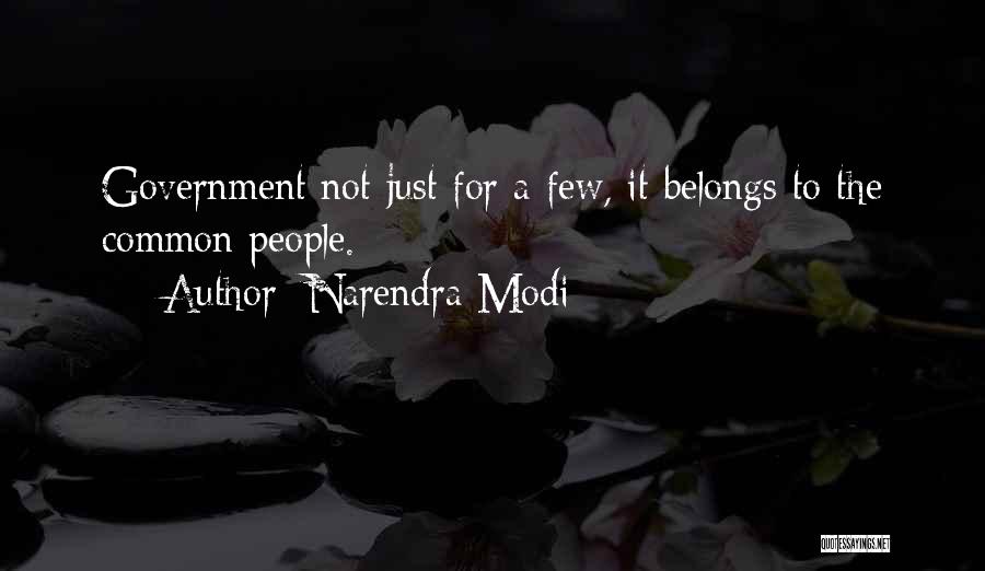 Narendra Modi Quotes: Government Not Just For A Few, It Belongs To The Common People.