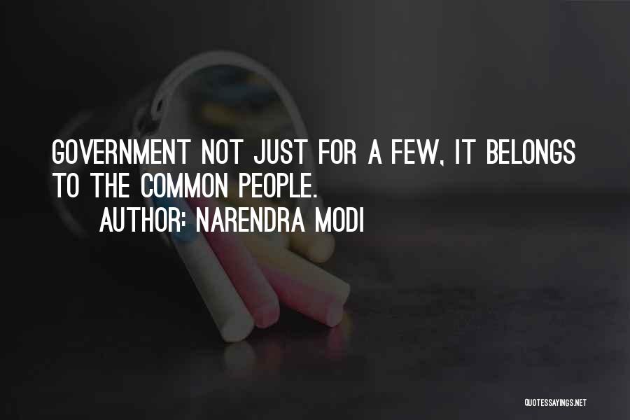 Narendra Modi Quotes: Government Not Just For A Few, It Belongs To The Common People.