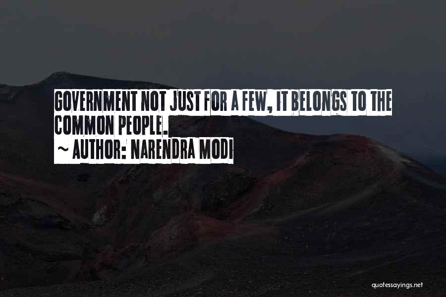 Narendra Modi Quotes: Government Not Just For A Few, It Belongs To The Common People.