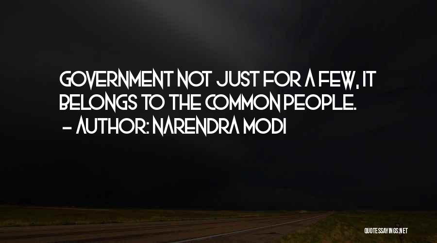 Narendra Modi Quotes: Government Not Just For A Few, It Belongs To The Common People.