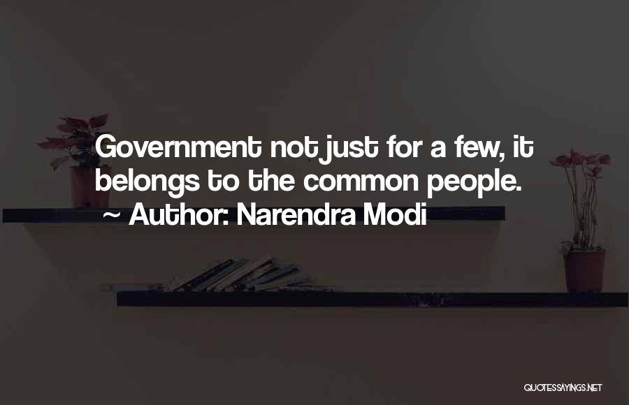 Narendra Modi Quotes: Government Not Just For A Few, It Belongs To The Common People.
