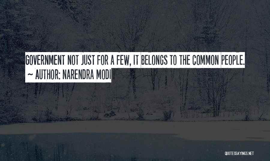 Narendra Modi Quotes: Government Not Just For A Few, It Belongs To The Common People.