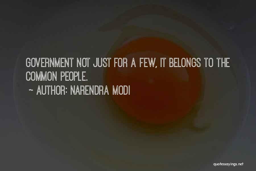 Narendra Modi Quotes: Government Not Just For A Few, It Belongs To The Common People.