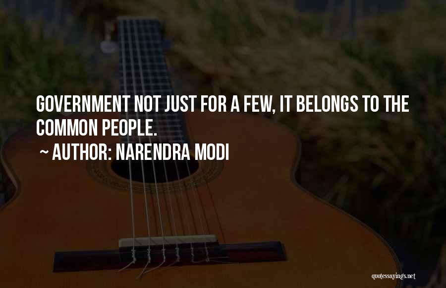 Narendra Modi Quotes: Government Not Just For A Few, It Belongs To The Common People.