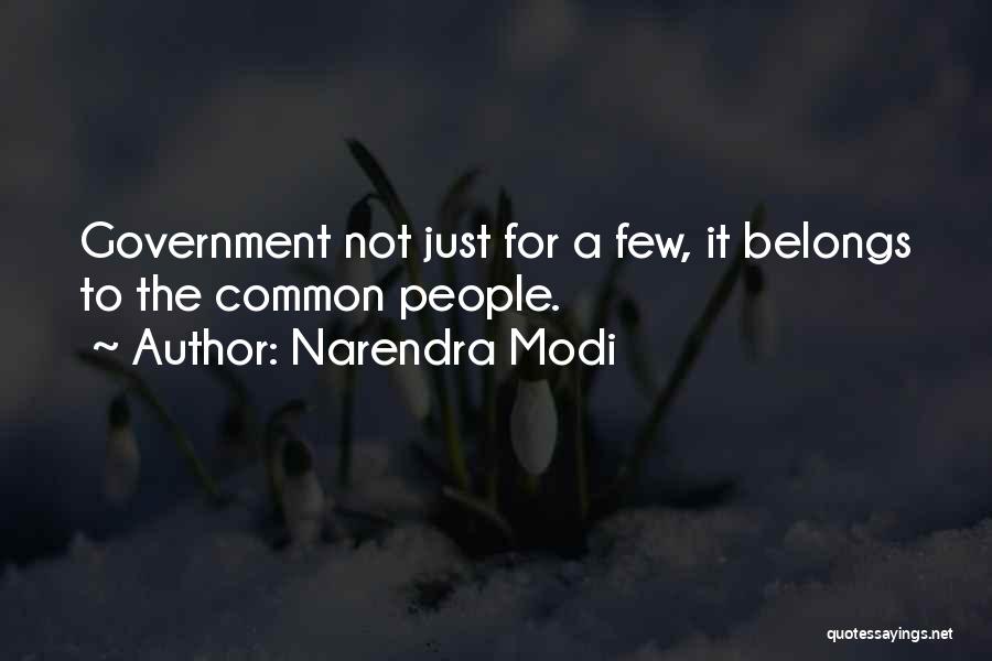 Narendra Modi Quotes: Government Not Just For A Few, It Belongs To The Common People.