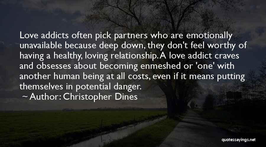 Christopher Dines Quotes: Love Addicts Often Pick Partners Who Are Emotionally Unavailable Because Deep Down, They Don't Feel Worthy Of Having A Healthy,