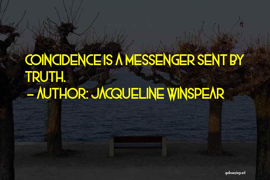 Jacqueline Winspear Quotes: Coincidence Is A Messenger Sent By Truth.