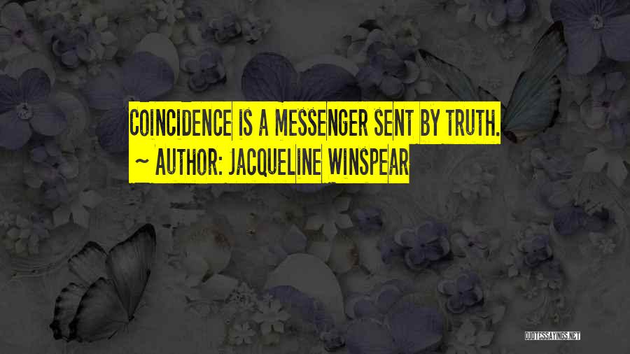 Jacqueline Winspear Quotes: Coincidence Is A Messenger Sent By Truth.