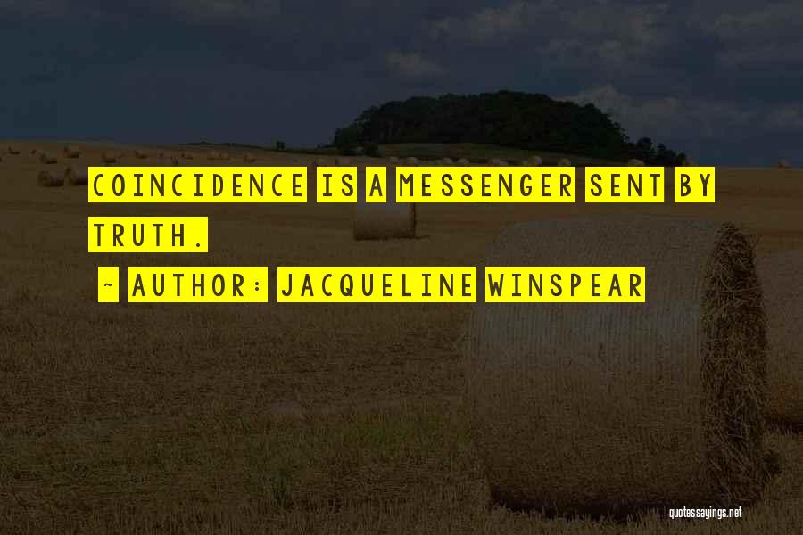 Jacqueline Winspear Quotes: Coincidence Is A Messenger Sent By Truth.