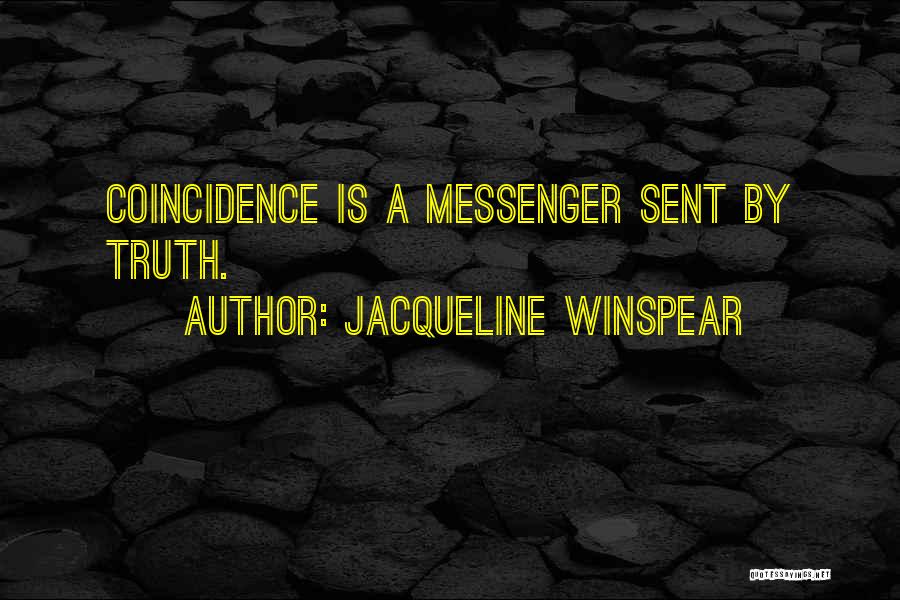 Jacqueline Winspear Quotes: Coincidence Is A Messenger Sent By Truth.