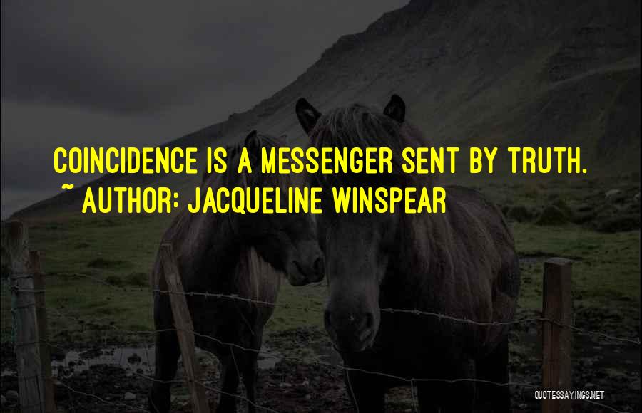 Jacqueline Winspear Quotes: Coincidence Is A Messenger Sent By Truth.