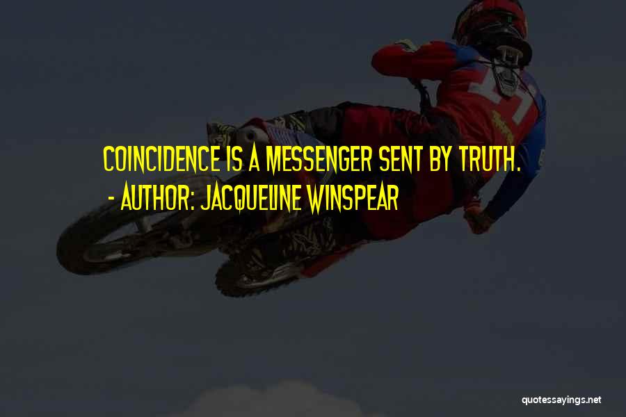 Jacqueline Winspear Quotes: Coincidence Is A Messenger Sent By Truth.