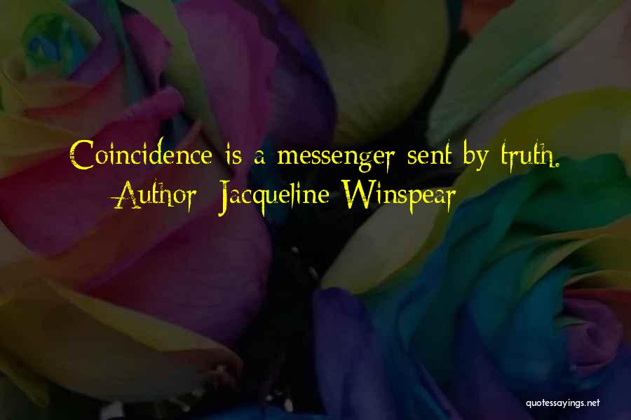 Jacqueline Winspear Quotes: Coincidence Is A Messenger Sent By Truth.