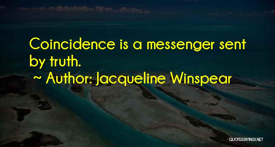 Jacqueline Winspear Quotes: Coincidence Is A Messenger Sent By Truth.