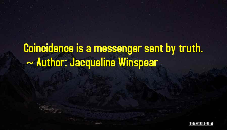 Jacqueline Winspear Quotes: Coincidence Is A Messenger Sent By Truth.