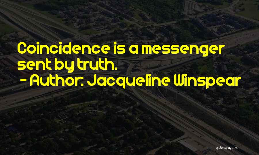 Jacqueline Winspear Quotes: Coincidence Is A Messenger Sent By Truth.