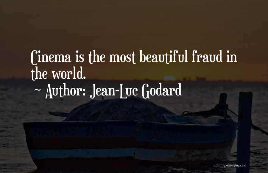 Jean-Luc Godard Quotes: Cinema Is The Most Beautiful Fraud In The World.