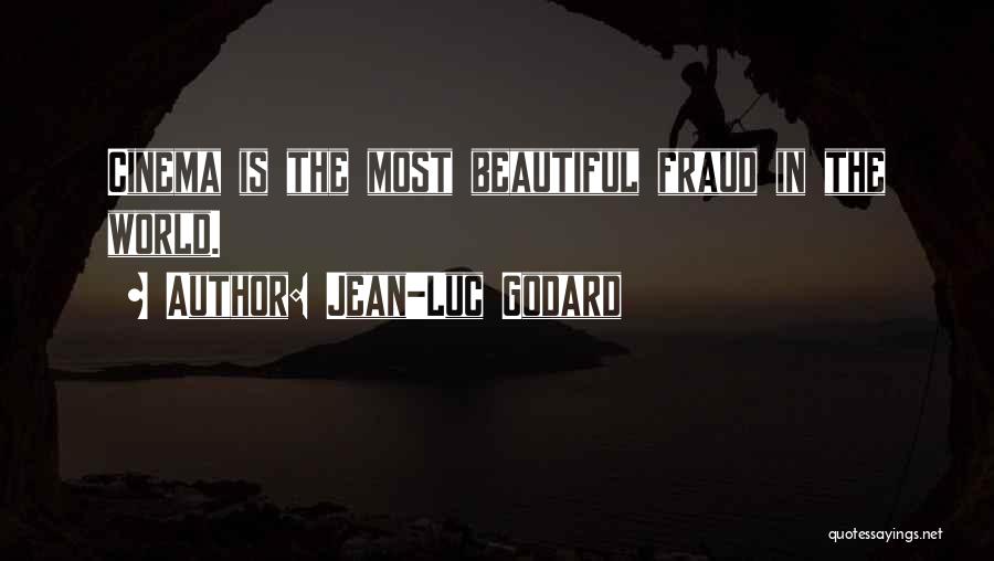 Jean-Luc Godard Quotes: Cinema Is The Most Beautiful Fraud In The World.