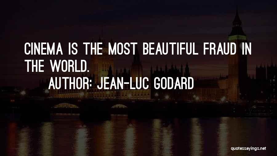 Jean-Luc Godard Quotes: Cinema Is The Most Beautiful Fraud In The World.