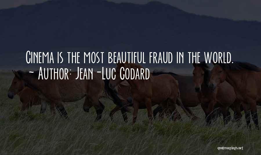 Jean-Luc Godard Quotes: Cinema Is The Most Beautiful Fraud In The World.
