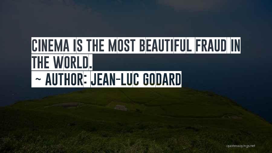 Jean-Luc Godard Quotes: Cinema Is The Most Beautiful Fraud In The World.