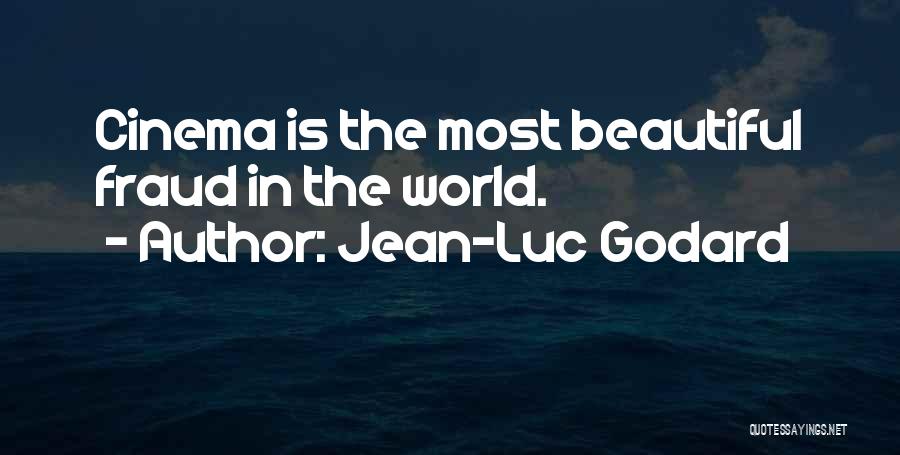 Jean-Luc Godard Quotes: Cinema Is The Most Beautiful Fraud In The World.