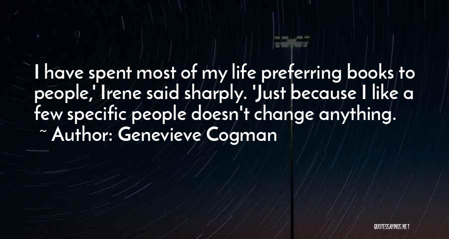 Genevieve Cogman Quotes: I Have Spent Most Of My Life Preferring Books To People,' Irene Said Sharply. 'just Because I Like A Few