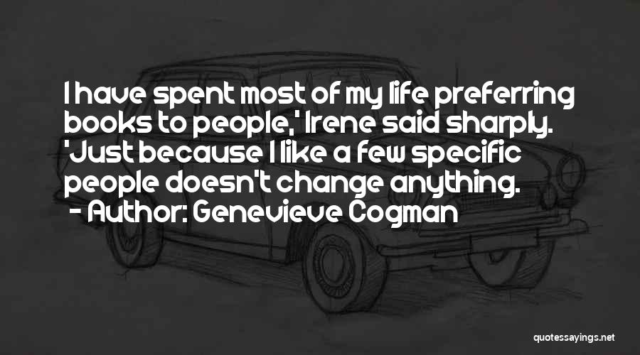 Genevieve Cogman Quotes: I Have Spent Most Of My Life Preferring Books To People,' Irene Said Sharply. 'just Because I Like A Few