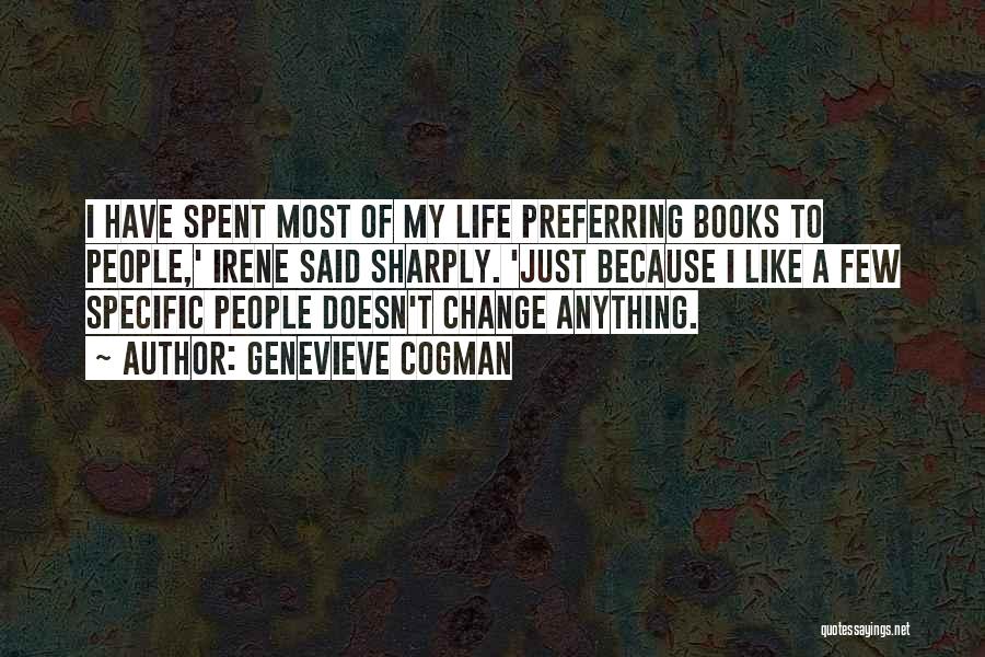 Genevieve Cogman Quotes: I Have Spent Most Of My Life Preferring Books To People,' Irene Said Sharply. 'just Because I Like A Few