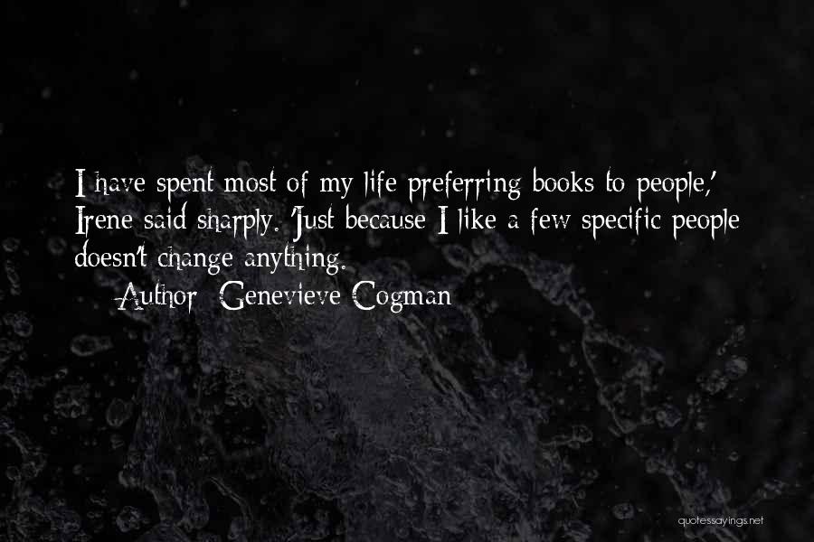 Genevieve Cogman Quotes: I Have Spent Most Of My Life Preferring Books To People,' Irene Said Sharply. 'just Because I Like A Few