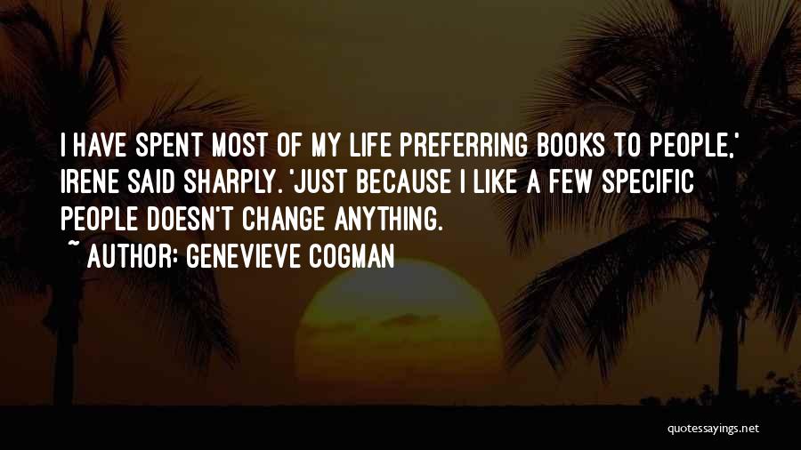 Genevieve Cogman Quotes: I Have Spent Most Of My Life Preferring Books To People,' Irene Said Sharply. 'just Because I Like A Few