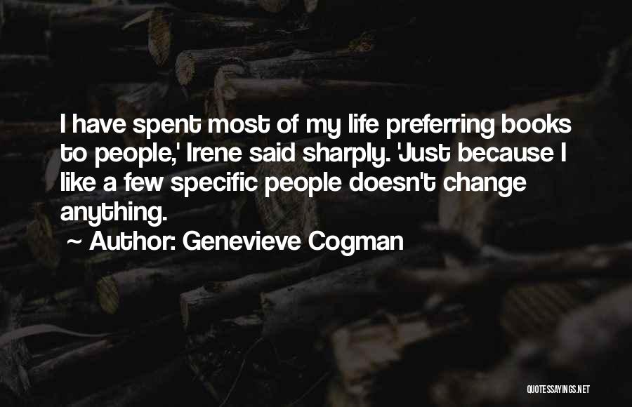 Genevieve Cogman Quotes: I Have Spent Most Of My Life Preferring Books To People,' Irene Said Sharply. 'just Because I Like A Few