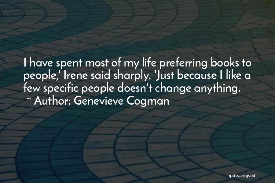 Genevieve Cogman Quotes: I Have Spent Most Of My Life Preferring Books To People,' Irene Said Sharply. 'just Because I Like A Few