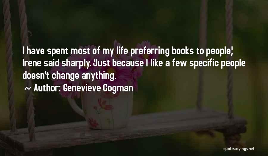 Genevieve Cogman Quotes: I Have Spent Most Of My Life Preferring Books To People,' Irene Said Sharply. 'just Because I Like A Few