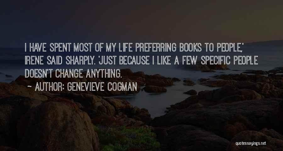 Genevieve Cogman Quotes: I Have Spent Most Of My Life Preferring Books To People,' Irene Said Sharply. 'just Because I Like A Few