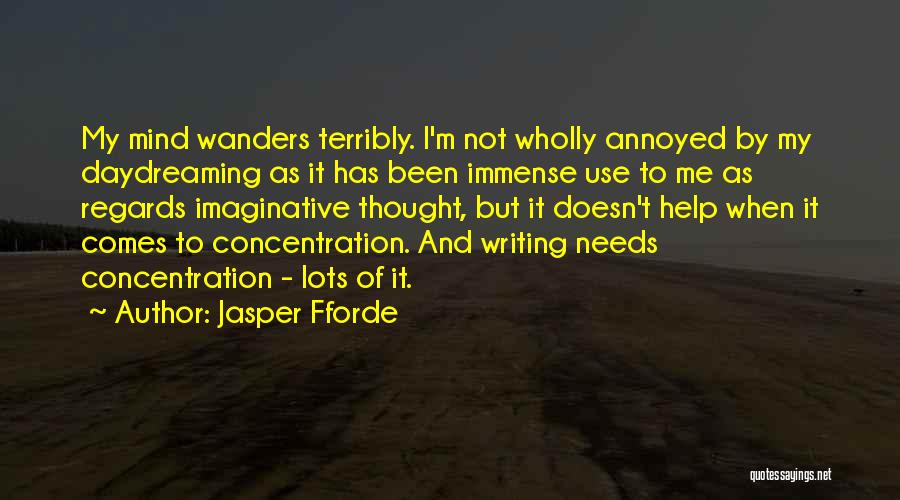 Jasper Fforde Quotes: My Mind Wanders Terribly. I'm Not Wholly Annoyed By My Daydreaming As It Has Been Immense Use To Me As