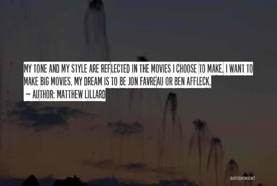Matthew Lillard Quotes: My Tone And My Style Are Reflected In The Movies I Choose To Make. I Want To Make Big Movies.