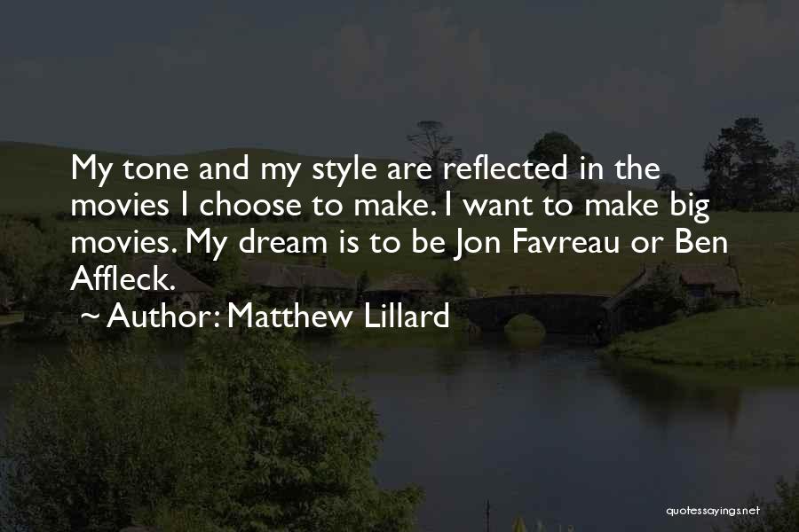 Matthew Lillard Quotes: My Tone And My Style Are Reflected In The Movies I Choose To Make. I Want To Make Big Movies.