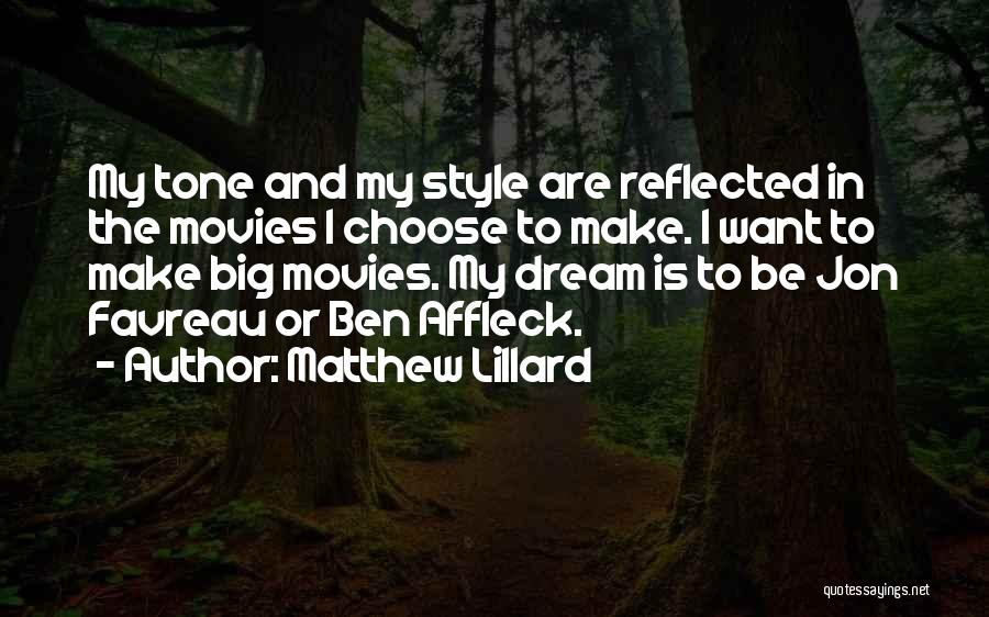 Matthew Lillard Quotes: My Tone And My Style Are Reflected In The Movies I Choose To Make. I Want To Make Big Movies.