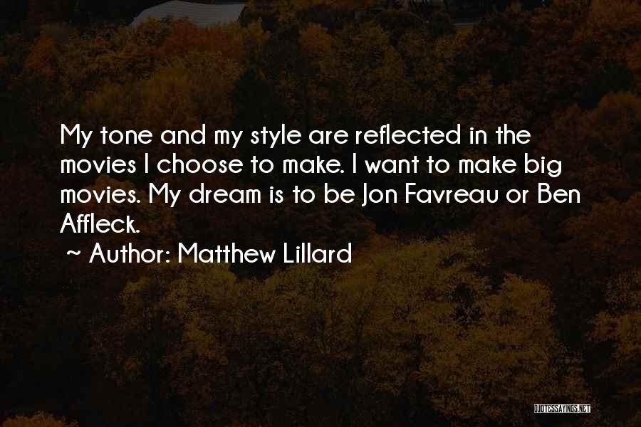 Matthew Lillard Quotes: My Tone And My Style Are Reflected In The Movies I Choose To Make. I Want To Make Big Movies.