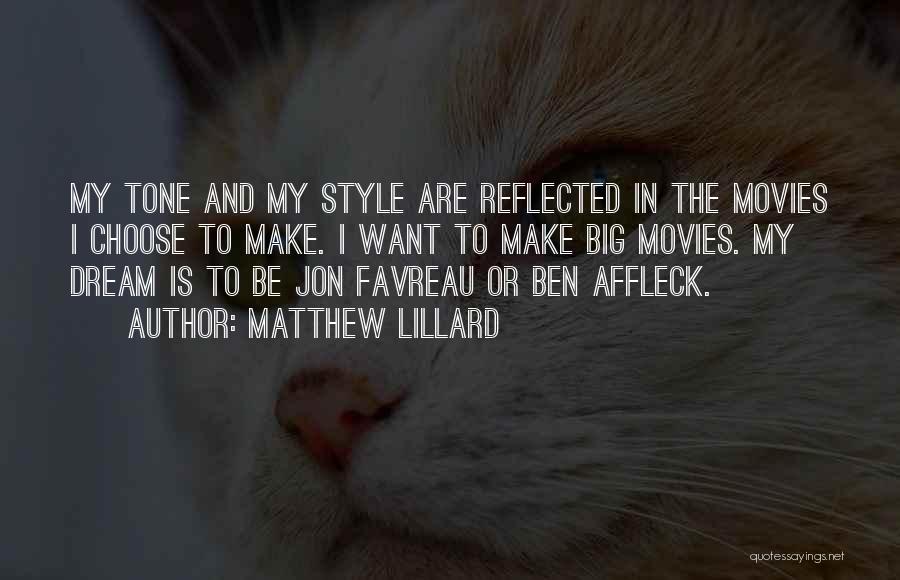 Matthew Lillard Quotes: My Tone And My Style Are Reflected In The Movies I Choose To Make. I Want To Make Big Movies.