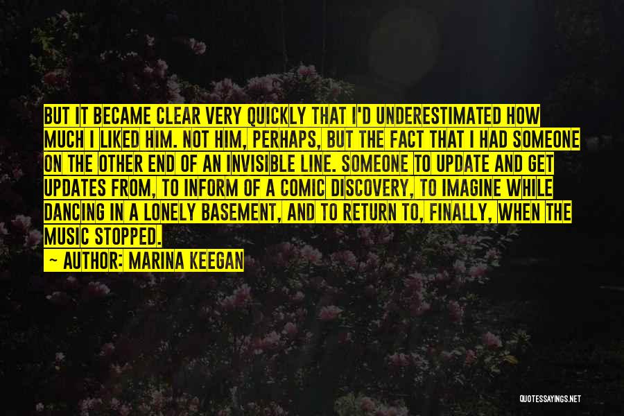 Marina Keegan Quotes: But It Became Clear Very Quickly That I'd Underestimated How Much I Liked Him. Not Him, Perhaps, But The Fact