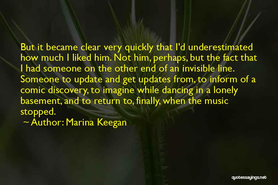 Marina Keegan Quotes: But It Became Clear Very Quickly That I'd Underestimated How Much I Liked Him. Not Him, Perhaps, But The Fact
