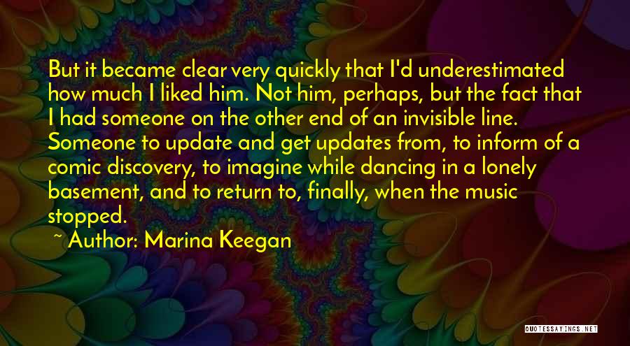 Marina Keegan Quotes: But It Became Clear Very Quickly That I'd Underestimated How Much I Liked Him. Not Him, Perhaps, But The Fact