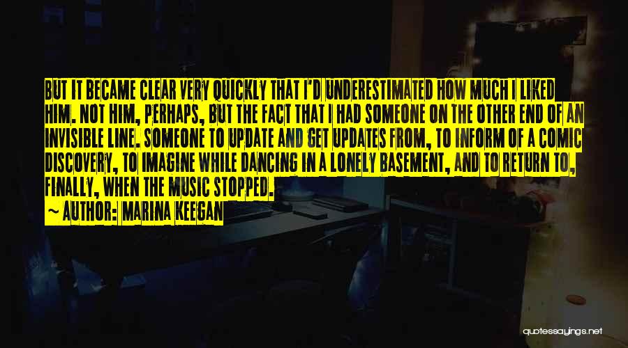 Marina Keegan Quotes: But It Became Clear Very Quickly That I'd Underestimated How Much I Liked Him. Not Him, Perhaps, But The Fact